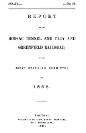 [Gutenberg 40427] • Report of the Hoosac Tunnel and Troy and Greenfield Railroad, by the Joint Standing Committee of 1866.